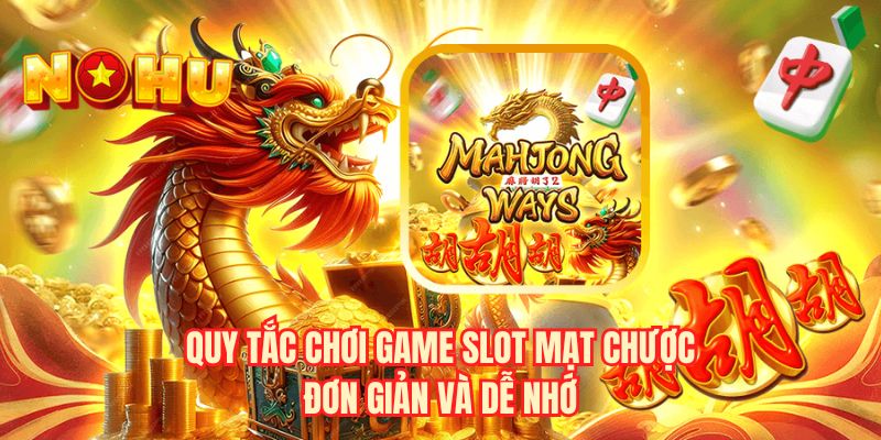 Quy tắc chơi game slot mạt chược đơn giản và dễ nhớ